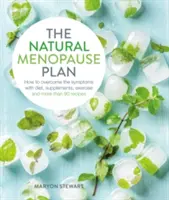 Naturalny plan na menopauzę: Pokonaj objawy dzięki diecie, suplementom, ćwiczeniom i ponad 90 przepisom - The Natural Menopause Plan: Over the Symptoms with Diet, Supplements, Exercise and More Than 90 Recipes