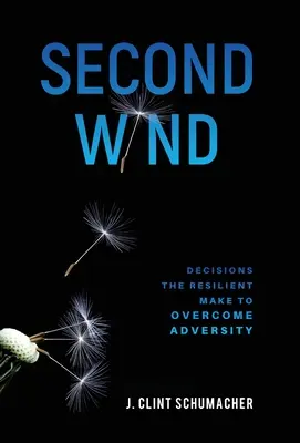 Drugi wiatr: Decyzje, które podejmują odporni, by pokonać przeciwności losu - Second Wind: Decisions the Resilient Make to Overcome Adversity