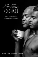 No Tea, No Shade: Nowe teksty w czarnych studiach queer - No Tea, No Shade: New Writings in Black Queer Studies