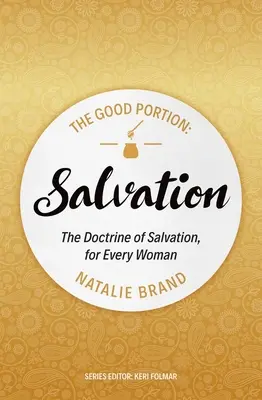 Dobra Porcja - Zbawienie - Nauka o zbawieniu dla każdej kobiety - Good Portion - Salvation - The Doctrine of Salvation, for Every Woman