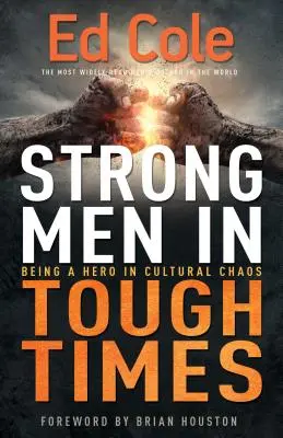 Silni mężczyźni w trudnych czasach: Być bohaterem w kulturowym chaosie - Strong Men in Tough Times: Being a Hero in Cultural Chaos