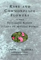 Kwiaty rzadkie i pospolite: Historia Elizabeth Bishop i Loty de Macedo Soares - Rare and Commonplace Flowers: The Story of Elizabeth Bishop and Lota de Macedo Soares