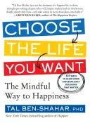 Wybierz życie, jakiego pragniesz: Uważna droga do szczęścia - Choose the Life You Want: The Mindful Way to Happiness