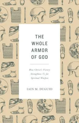 Cała zbroja Boża: Jak zwycięstwo Chrystusa wzmacnia nas do walki duchowej - The Whole Armor of God: How Christ's Victory Strengthens Us for Spiritual Warfare