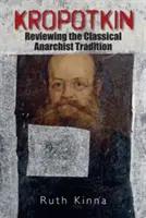 Kropotkin: Przegląd klasycznej tradycji anarchistycznej - Kropotkin: Reviewing the Classical Anarchist Tradition