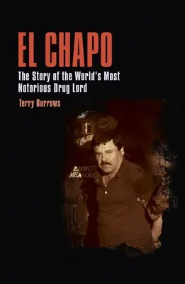 El Chapo: Historia najbardziej znanego handlarza narkotyków na świecie - El Chapo: The Story of the World's Most Notorious Drug Lord