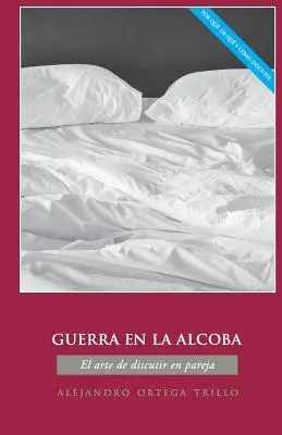 Guerra En La Alcoba: El Arte de Discutir En Pareja