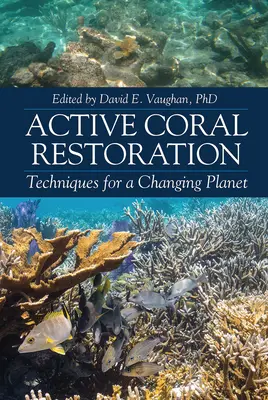 Aktywna odbudowa koralowców: Techniki dla zmieniającej się planety - Active Coral Restoration: Techniques for a Changing Planet