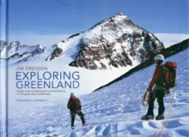 Odkrywanie Grenlandii - Dwadzieścia lat przygód alpinistycznych w wielkiej arktycznej dziczy - Exploring Greenland - Twenty Years of Adventure Mountaineering in the Great Arctic Wilderness