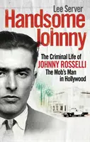 Przystojny Johnny - Kryminalne życie Johnny'ego Rossellego, człowieka mafii w Hollywood - Handsome Johnny - The Criminal Life of Johnny Rosselli, The Mob's Man in Hollywood