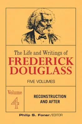 Życie i pisma Fredericka Douglassa, tom 4: Rekonstrukcja i później - The Life and Writings of Frederick Douglass, Volume 4: Reconstruction and After