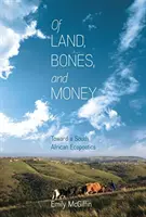 Ziemia, kości i pieniądze: W stronę południowoafrykańskiej ekopoetyki - Of Land, Bones, and Money: Toward a South African Ecopoetics
