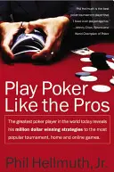 Graj w Pokera Jak Zawodowcy: Największy Pokerzysta Świata Ujawnia Swoje Strategie Wygrywania Milionów Dolarów W Najpopularniejszych Turniejach. - Play Poker Like the Pros: The Greatest Poker Player in the World Today Reveals His Million-Dollar-Winning Strategies to the Most Popular Tournam