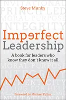 Niedoskonałe przywództwo: Książka dla liderów, którzy wiedzą, że nie wiedzą wszystkiego - Imperfect Leadership: A Book for Leaders Who Know They Don't Know It All