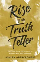 Rise of the Truth Teller: Własna historia, mów jak jest i żyj ze świętą odwagą - Rise of the Truth Teller: Own Your Story, Tell It Like It Is, and Live with Holy Gumption