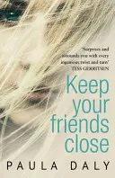 Trzymaj przyjaciół blisko - „Brytyjska odpowiedź na Liane Moriarty” Claire McGowan - Keep Your Friends Close - 'The UK's answer to Liane Moriarty' Claire McGowan