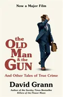 Stary człowiek i pistolet - i inne opowieści o prawdziwej zbrodni - Old Man and the Gun - And Other Tales of True Crime