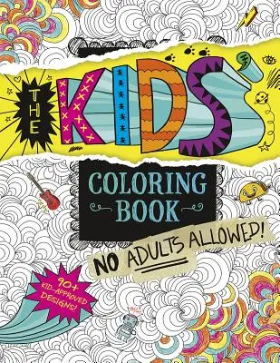 Kolorowanka dla dzieci: Dorosłym wstęp wzbroniony! - The Kids' Coloring Book: No Adults Allowed!