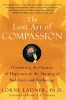 Zaginiona sztuka współczucia: Odkrywanie praktyki szczęścia w spotkaniu buddyzmu i psychologii - The Lost Art of Compassion: Discovering the Practice of Happiness in the Meeting of Buddhism and Psychology