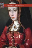 Juana I: Legitymizacja i konflikt w XVI-wiecznej Kastylii - Juana I: Legitimacy and Conflict in Sixteenth-Century Castile