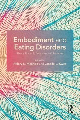 Ucieleśnienie i zaburzenia odżywiania: Teoria, badania, zapobieganie i leczenie - Embodiment and Eating Disorders: Theory, Research, Prevention and Treatment