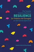 Praktyczny przewodnik rodziców po odporności dla nastolatków i nastolatków ze spektrum autyzmu - The Parents' Practical Guide to Resilience for Preteens and Teenagers on the Autism Spectrum