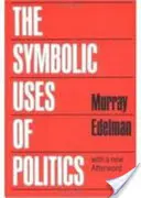 Symboliczne zastosowania polityki - The Symbolic Uses of Politics