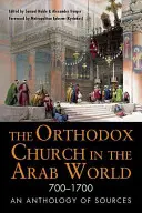 Kościół prawosławny w świecie arabskim, 700-1700: Antologia źródeł - The Orthodox Church in the Arab World, 700-1700: An Anthology of Sources