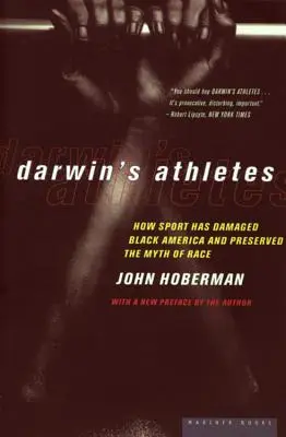 Sportowcy Darwina: Jak sport zniszczył czarną Amerykę i zachował mit rasy - Darwin's Athletes: How Sport Has Damaged Black America and Preserved the Myth of Race