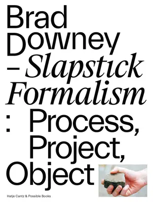 Brad Downey: Slapstick Formalism: Proces, Projekt, Obiekt - Brad Downey: Slapstick Formalism: Process, Project, Object