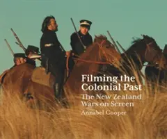 Filmowanie kolonialnej przeszłości: Wojny w Nowej Zelandii na ekranie - Filming the Colonial Past: The New Zealand Wars on Screen