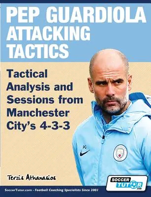 Taktyka ataku Pepa Guardioli - analiza taktyczna i sesje z Manchesteru City 4-3-3 - Pep Guardiola Attacking Tactics - Tactical Analysis and Sessions from Manchester City's 4-3-3