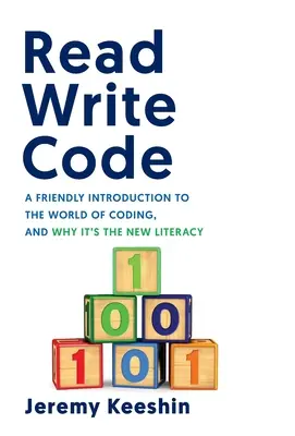 Czytaj i pisz kod: Przyjazne wprowadzenie do świata kodowania i dlaczego jest to nowa umiejętność czytania i pisania - Read Write Code: A Friendly Introduction to the World of Coding, and Why It's the New Literacy