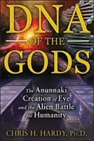 DNA Bogów: Stworzenie Ewy przez Anunnaki i obca bitwa o ludzkość - DNA of the Gods: The Anunnaki Creation of Eve and the Alien Battle for Humanity