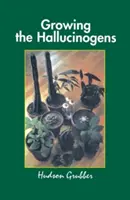 Uprawa halucynogenów: jak uprawiać i zbierać legalne rośliny psychoaktywne - Growing the Hallucinogens: How to Cultivate and Harvest Legal Psychoactive Plants