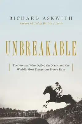 Niezniszczalna: Kobieta, która przeciwstawiła się nazistom w najbardziej niebezpiecznym wyścigu konnym na świecie - Unbreakable: The Woman Who Defied the Nazis in the World's Most Dangerous Horse Race