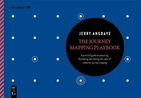 Podręcznik mapowania podróży: Praktyczny przewodnik po przygotowywaniu, ułatwianiu i odblokowywaniu wartości mapowania podróży klienta - The Journey Mapping Playbook: A Practical Guide to Preparing, Facilitating and Unlocking the Value of Customer Journey Mapping