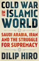 Zimna wojna w świecie islamu - Arabia Saudyjska, Iran i walka o dominację - Cold War in the Islamic World - Saudi Arabia, Iran and the Struggle for Supremacy