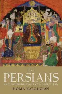 Persowie: Starożytny, średniowieczny i współczesny Iran - The Persians: Ancient, Mediaeval and Modern Iran