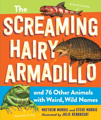 Wrzeszczący włochaty pancernik i 76 innych zwierząt o dziwnych, dzikich imionach - The Screaming Hairy Armadillo and 76 Other Animals with Weird, Wild Names