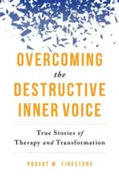 Pokonywanie destrukcyjnego wewnętrznego głosu: prawdziwe historie terapii i transformacji - Overcoming the Destructive Inner Voice: True Stories of Therapy and Transformation