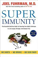 Super odporność: Niezbędny przewodnik żywieniowy wzmacniający mechanizmy obronne organizmu, aby żyć dłużej, silniej i bez chorób - Super Immunity: The Essential Nutrition Guide for Boosting Your Body's Defenses to Live Longer, Stronger, and Disease Free
