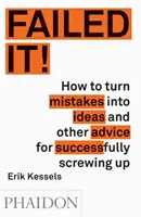 Nie udało się! Jak zamienić błędy w pomysły i inne porady dotyczące skutecznego spieprzenia sprawy - Failed It!: How to Turn Mistakes Into Ideas and Other Advice for Successfully Screwing Up