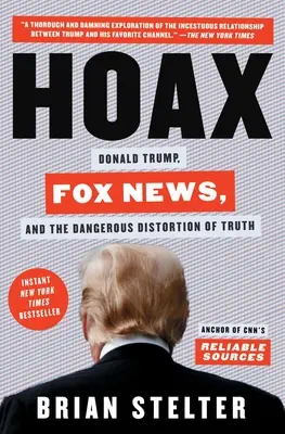 Oszustwo: Donald Trump, Fox News i niebezpieczne zniekształcanie prawdy - Hoax: Donald Trump, Fox News, and the Dangerous Distortion of Truth