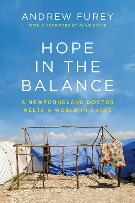 Nadzieja w równowadze: Lekarz z Nowej Fundlandii spotyka świat w kryzysie - Hope in the Balance: A Newfoundland Doctor Meets a World in Crisis