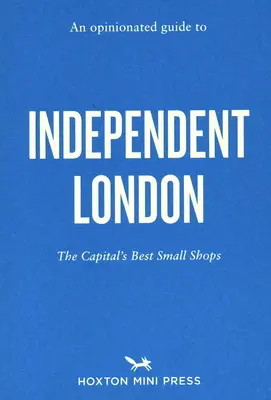 Opiniotwórczy przewodnik po niezależnym Londynie - An Opinionated Guide to Independent London