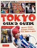 Przewodnik Tokyo Geek: Manga, anime, gry, cosplay, zabawki, idole i nie tylko - najlepszy przewodnik po japońskiej kulturze otaku - Tokyo Geek's Guide: Manga, Anime, Gaming, Cosplay, Toys, Idols & More - The Ultimate Guide to Japan's Otaku Culture