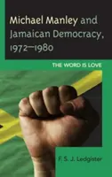 Michael Manley i jamajska demokracja, 1972-1980: The Word Is Love - Michael Manley and Jamaican Democracy, 1972-1980: The Word Is Love