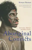 Aborygeńscy skazańcy: Australijczycy, Khoisan i Maorysi na wygnaniu - Aboriginal Convicts: Australian, Khoisan, and Maori Exiles