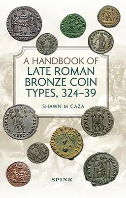 Podręcznik późnoromańskich typów monet z brązu, 324-395 - A Handbook of Late Roman Bronze Coin Types, 324-395